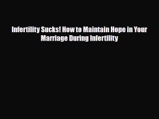 PDF Infertility Sucks! How to Maintain Hope in Your Marriage During Infertility Free Books
