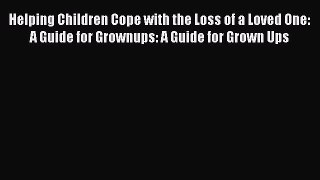 [Read] Helping Children Cope with the Loss of a Loved One: A Guide for Grownups: A Guide for