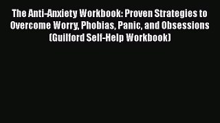 [Read] The Anti-Anxiety Workbook: Proven Strategies to Overcome Worry Phobias Panic and Obsessions