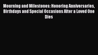 [Read] Mourning and Milestones: Honoring Anniversaries Birthdays and Special Occasions After