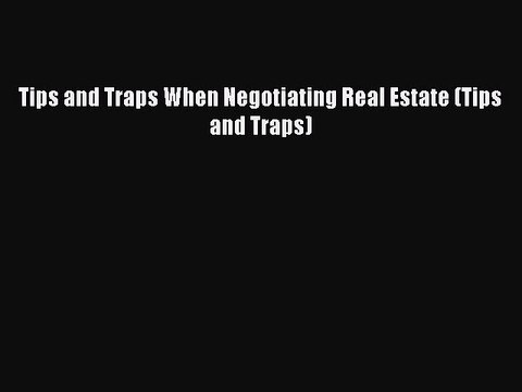 READbookTips and Traps When Negotiating Real Estate (Tips and Traps)BOOKONLINE