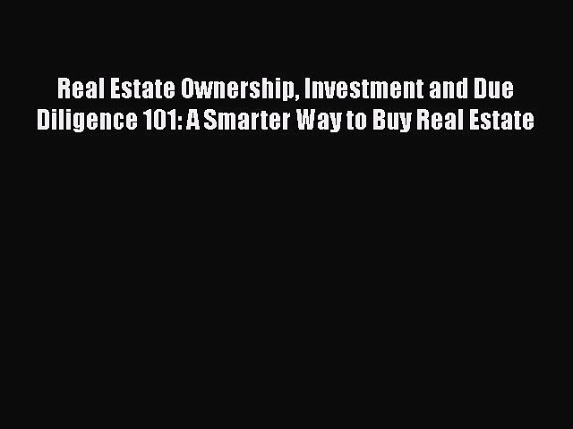 READbookReal Estate Ownership Investment and Due Diligence 101: A Smarter Way to Buy Real EstateREADONLINE