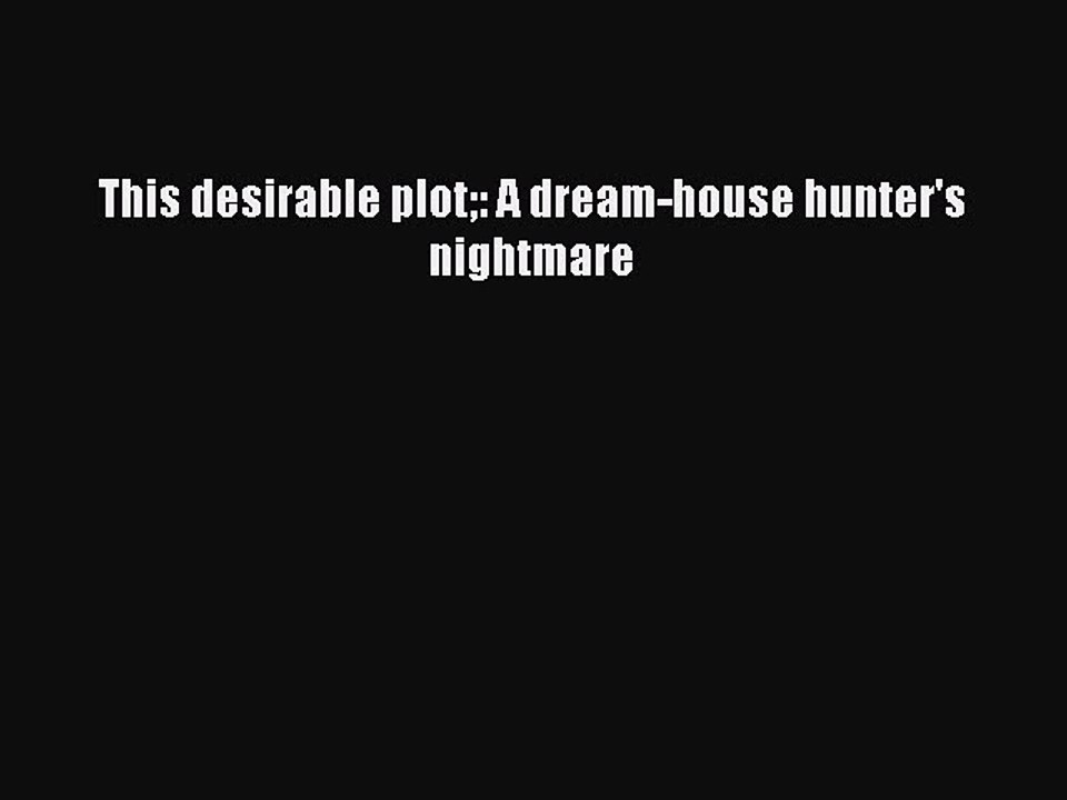 EBOOKONLINEThis desirable plot: A dream-house hunter's nightmareFREEBOOOKONLINE