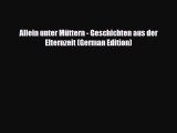 [PDF] Allein unter Müttern - Geschichten aus der Elternzeit (German Edition) [Download] Full