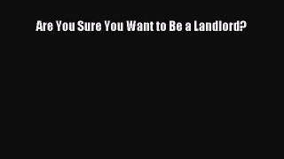 EBOOKONLINEAre You Sure You Want to Be a Landlord?DOWNLOADONLINE
