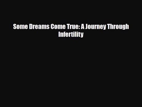 PDF Some Dreams Come True: A Journey Through Infertility Read Online