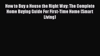 EBOOKONLINEHow to Buy a House the Right Way: The Complete Home Buying Guide For First-Time