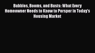 FREEDOWNLOADBubbles Booms and Busts: What Every Homeowner Needs to Know to Porsper in Today's