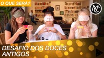 TATA, GABI RIPPI E RAISSA EXPERIMENTAM DOCES ANTIGOS