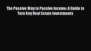 FREEPDFThe Passive Way to Passive Income: A Guide to Turn Key Real Estate InvestmentsFREEBOOOKONLINE