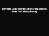 READ book Diary of an Eating Disorder: A Mother and Daughter Share Their Healing Journey#