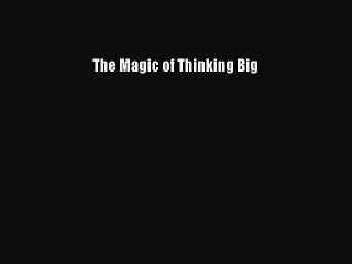 READ FREE FULL EBOOK DOWNLOAD The Magic of Thinking Big# Full Ebook Online Free