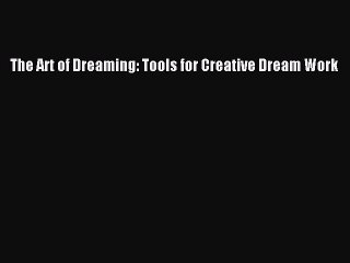 [Read] The Art of Dreaming: Tools for Creative Dream Work E-Book Free