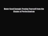 [Download] Never Good Enough: Freeing Yourself from the Chains of Perfectionism PDF Online