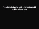 [PDF] Peaceful Coloring (An adult coloring book with positive affirmations) PDF Online