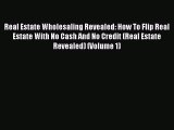 EBOOKONLINEReal Estate Wholesaling Revealed: How To Flip Real Estate With No Cash And No Credit