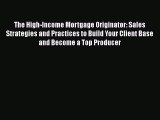 EBOOKONLINEThe High-Income Mortgage Originator: Sales Strategies and Practices to Build Your