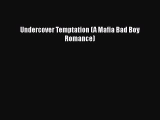Download Undercover Temptation (A Mafia Bad Boy Romance) Free Books