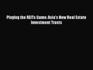 READbookPlaying the REITs Game: Asia's New Real Estate Investment TrustsBOOKONLINE