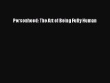 READ book Personhood: The Art of Being Fully Human# Full Free