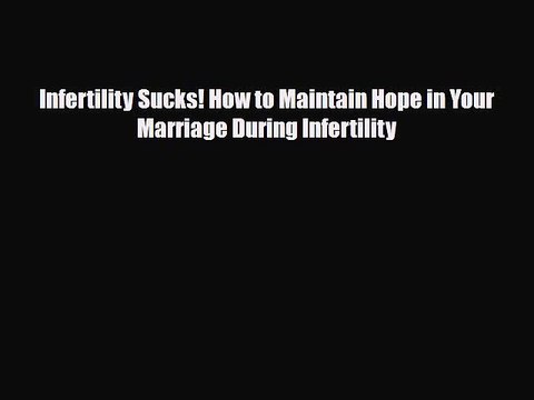Download Infertility Sucks! How to Maintain Hope in Your Marriage During Infertility Free Books