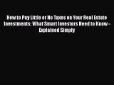 EBOOKONLINEHow to Pay Little or No Taxes on Your Real Estate Investments: What Smart Investors