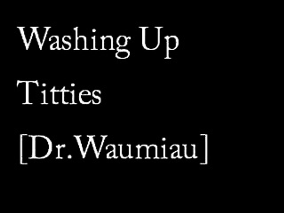 Washing Up Titties Dr Waumiau