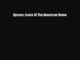 Read Aprons: Icons Of The American Home Ebook Free