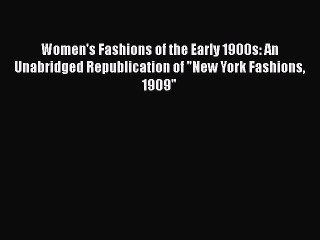 Read Women's Fashions of the Early 1900s: An Unabridged Republication of New York Fashions