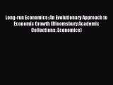 Read Long-run Economics: An Evolutionary Approach to Economic Growth (Bloomsbury Academic Collections: