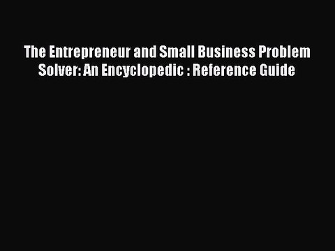 Read The Entrepreneur and Small Business Problem Solver: An Encyclopedic : Reference Guide
