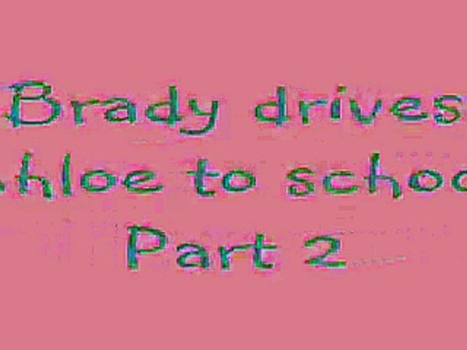 Brady drives Chloe to school part 2