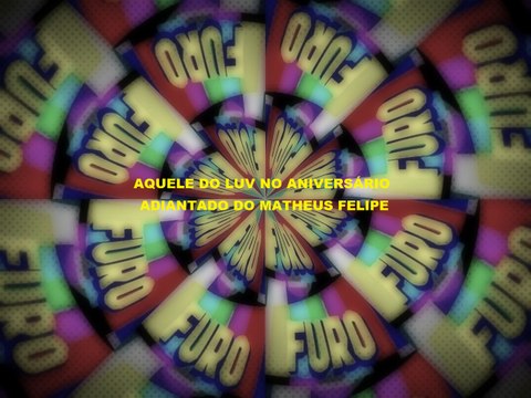 Furo Decisão- Aquele do Luv no aniversário adiantado do Matheus Felipe