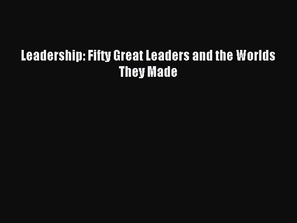 Download Leadership: Fifty Great Leaders and the Worlds They Made Ebook Free