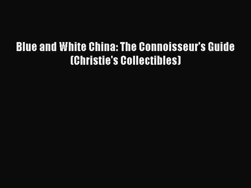 Read Blue and White China: The Connoisseur's Guide (Christie's Collectibles) Ebook Free
