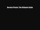 Read Beretta Pistols: The Ultimate Guide Ebook Free