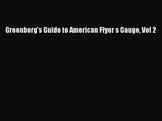 Read Greenberg's Guide to American Flyer s Gauge Vol 2 Ebook Online