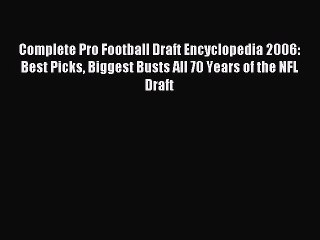 Read Complete Pro Football Draft Encyclopedia 2006: Best Picks Biggest Busts All 70 Years of