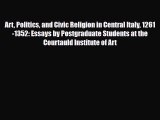 [PDF] Art Politics and Civic Religion in Central Italy 1261-1352: Essays by Postgraduate Students