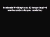 [PDF] Handmade Wedding Crafts: 35 vintage inspired wedding projects for your special day Read