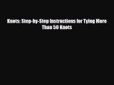 [PDF] Knots: Step-by-Step Instructions for Tying More Than 50 Knots Read Online