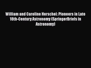 PDF William and Caroline Herschel: Pioneers in Late 18th-Century Astronomy (SpringerBriefs