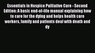 PDF Essentials in Hospice Palliative Care - Second Edition: A basic end-of-life manual explaining