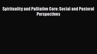 PDF Spirituality and Palliative Care: Social and Pastoral Perspectives  EBook