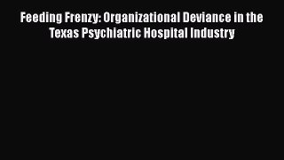 PDF Feeding Frenzy: Organizational Deviance in the Texas Psychiatric Hospital Industry Free
