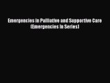 PDF Emergencies in Palliative and Supportive Care (Emergencies In Series)  EBook