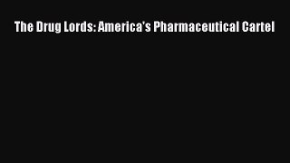 PDF The Drug Lords: America's Pharmaceutical Cartel  EBook