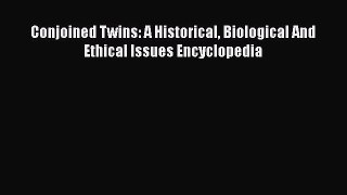 Download Conjoined Twins: A Historical Biological And Ethical Issues Encyclopedia  EBook