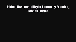 Download Ethical Responsibility in Pharmacy Practice Second Edition  Read Online