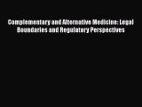 Download Complementary and Alternative Medicine: Legal Boundaries and Regulatory Perspectives
